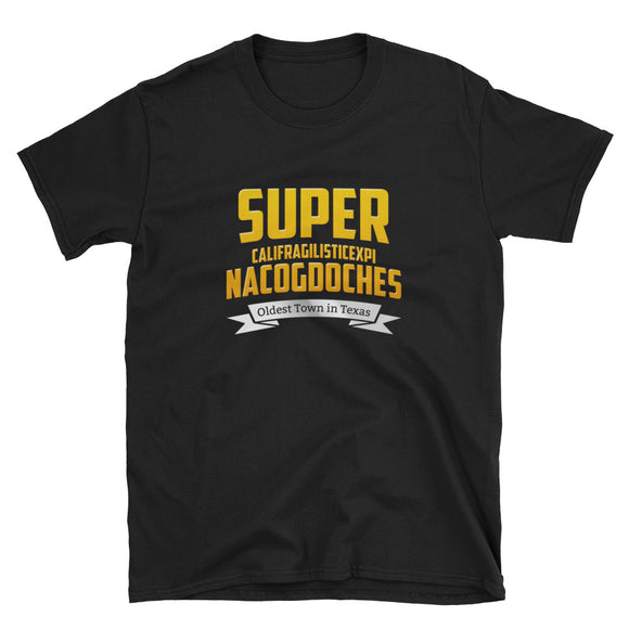 SUPERcalifragilisticexpiNACOGDOCHES T-Shirt!